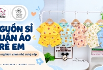 Nguồn sỉ quần áo trẻ em tận xưởng: Kinh nghiệm chọn nhà cung cấp uy tín