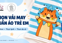 Cách chọn vải may quần áo trẻ em: Cotton, thun lạnh và thun da cá